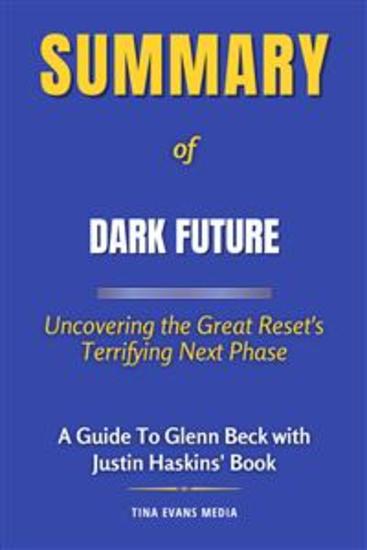 Summary of Dark Future - Uncovering the Great Reset's Terrifying Next Phase | A Guide To Glenn Beck with Justin Haskins' Book - cover