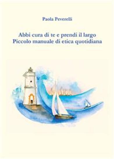Abbi cura di te e prendi il largo Piccolo manuale di etica quotidiana - cover