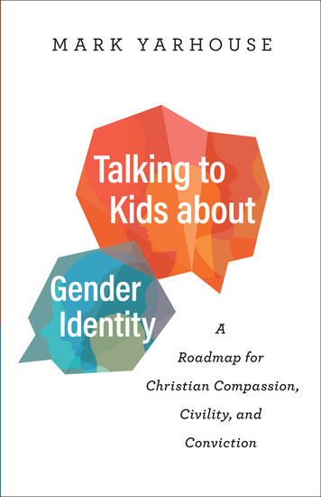 Talking to Kids about Gender Identity - A Roadmap for Christian Compassion Civility and Conviction - cover