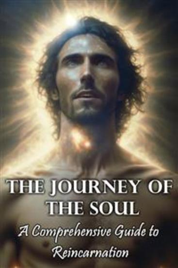 The Journey of the Soul - A Comprehensive Guide to Reincarnation - cover