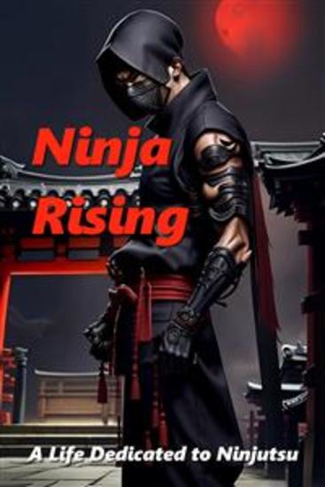 Ninja Rising - A Life Dedicated to Ninjutsu - cover