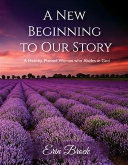 A New Beginning to Our Story - A Healthy Planted Woman who Abides in God - cover