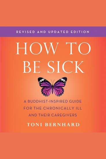 How to Be Sick (Second Edition) - A Buddhist-Inspired Guide for the Chronically Ill and Their Caregivers - cover
