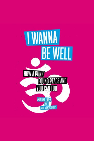 I Wanna Be Well - How a Punk Found Peace and You Can Too - cover