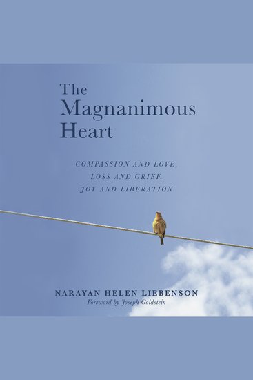 The Magnanimous Heart - Compassion and Love Loss and Grief Joy and Liberation - cover