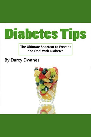 Diabetes Tips - The Ultimate Shortcut to Prevent and Deal with Diabetes - cover