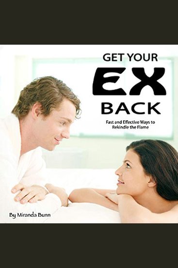 Get Your Ex Back - Fast and Effective Ways to Rekindle the Flame - cover