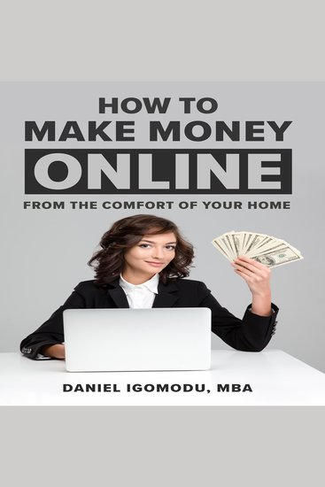 HOW TO MAKE MONEY ONLINE - From the Comfort of Your Home - cover