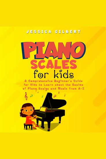 Piano Scales FOR KIDS - A comprehensive beginner's guide for kids to learn about the realms of piano scales and music from A-Z - cover