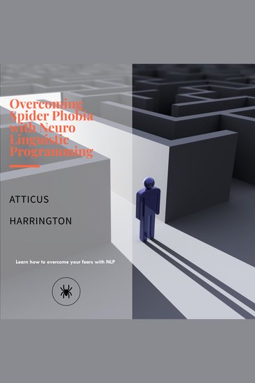 Overcoming Spider Phobia with Neuro Linguistic Programming - Learn how to overcome your fears with NLP - cover
