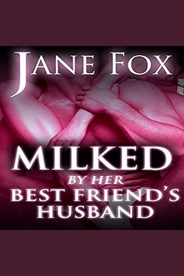 Milked by Her Best Friend's Husband - cover