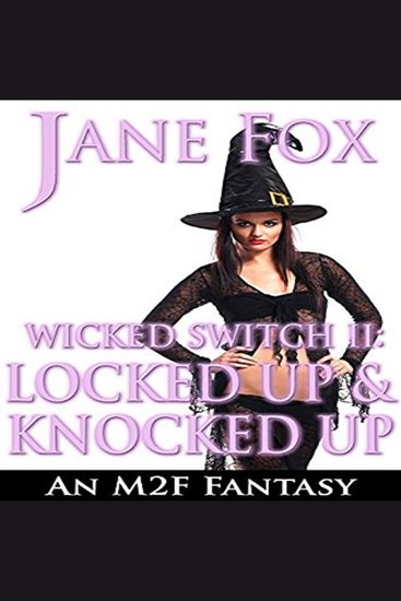 Wicked Switch II - Locked Up & Knocked Up An M2F Fantasy - cover