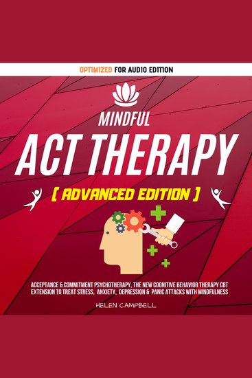 MINDFUL ACT THERAPY - Acceptance & Commitment Psychotherapy The New Cognitive Behavior Therapy CBT Extension To Treat Stress Anxiety Depression & Panic Attacks With Mindfulness - cover