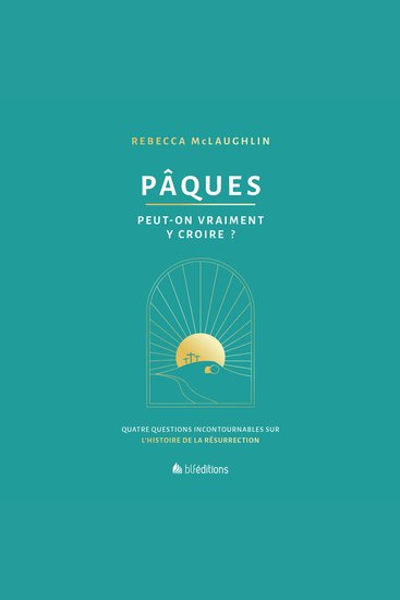 Pâques peut-on vraiment y croire? - 4 questions incontournables sur l'histoire de la résurrection - cover