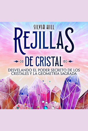 Rejillas de cristal: Desvelando el poder secreto de los cristales y la geometría sagrada - cover