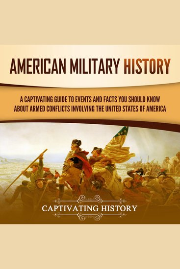 American Military History: A Captivating Guide to Events and Facts You Should Know About Armed Conflicts Involving the United States - cover
