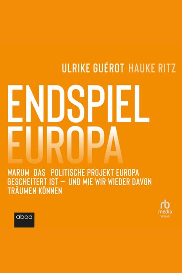 Endspiel Europa - Warum das politische Projekt Europa gescheitert ist und wie wir wieder davon träumen können - cover