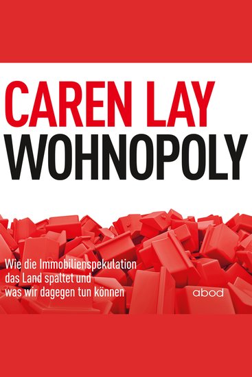 Wohnopoly - Wie die Immobilienspekulation das Land spaltet und was wir dagegen tun können - cover