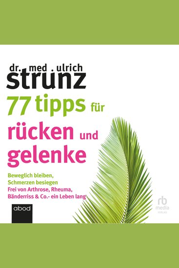 77 Tipps für Rücken und Gelenke - Beweglich bleiben – Schmerzen besiegen Frei von Arthrose Rheuma Bänderriss & Co ein Leben lang - cover