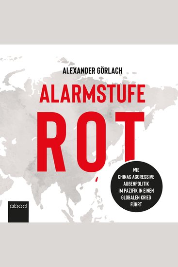 Alarmstufe Rot - Wie Chinas aggressive Außenpolitik im Pazifik in einen globalen Krieg führt - cover