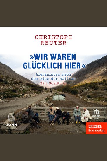 "Wir waren glücklich hier" - Afghanistan nach dem Sieg der Taliban - Ein Roadtrip - cover