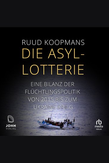 Die Asyl-Lotterie: Eine Bilanz der Flüchtlingspolitik von 2015 bis zum Ukrainekrieg - Eine Bilanz der Flüchtlingspolitik von 2015 bis zum Ukrainekrieg - cover
