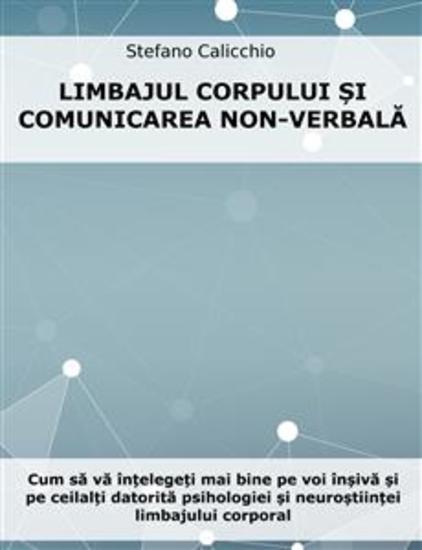 Limbajul trupului și comunicarea non-verbală - Cum să vă înțelegeți mai bine pe voi înșivă și pe ceilalți datorită psihologiei și neuroștiinței limbajului corporal - cover