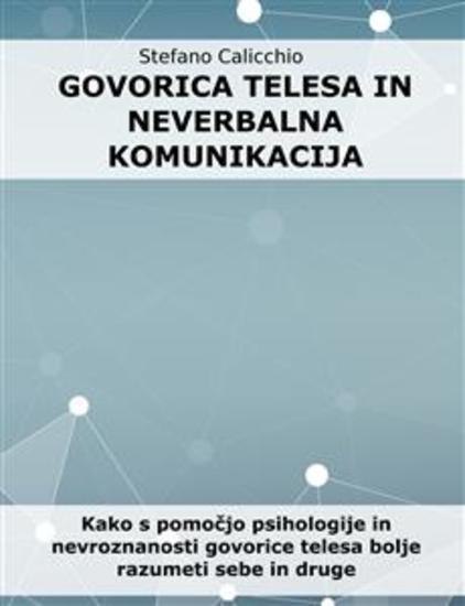 Govorica telesa in neverbalna komunikacija - Kako s pomočjo psihologije in nevroznanosti govorice telesa bolje razumeti sebe in druge - cover