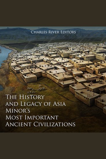 The History and Legacy of Asia Minor’s Most Important Ancient Civilizations - cover