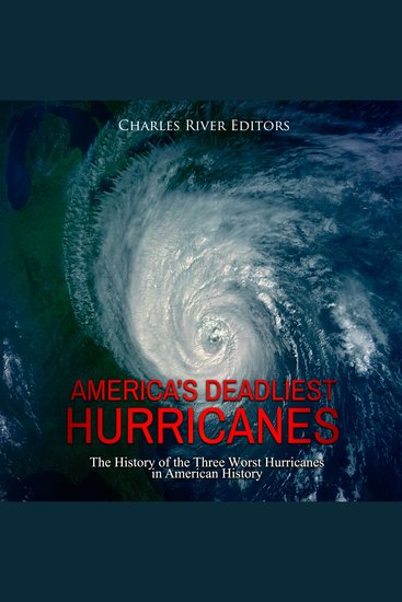 America’s Deadliest Hurricanes: The History of the Three Worst Hurricanes in American History - cover
