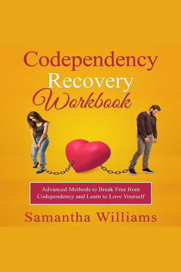 Codependency Recovery Workbook - Advanced Methods to Break Free from Codependency and Learn to Love Yourself - cover