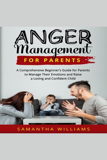 ANGER MANAGEMENT FOR PARENTS - A comprehensive beginner's guide for parents to manage their emotion and raise a loving and confident child - cover