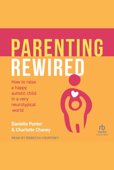Parenting Rewired - How to Raise a Happy Autistic Child in a Very Neurotypical World - cover