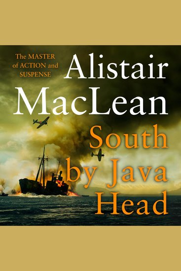 South by Java Head: An epic and dramatic historical fiction war novel of courage and sacrifice - cover