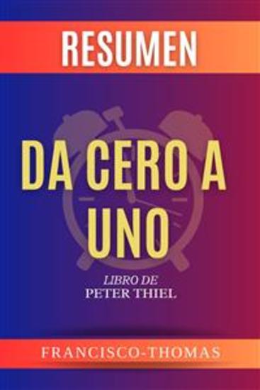 Resumen Da Cero A Uno Por Peter Thiel ( Zero to One Spanish Summary) - cover