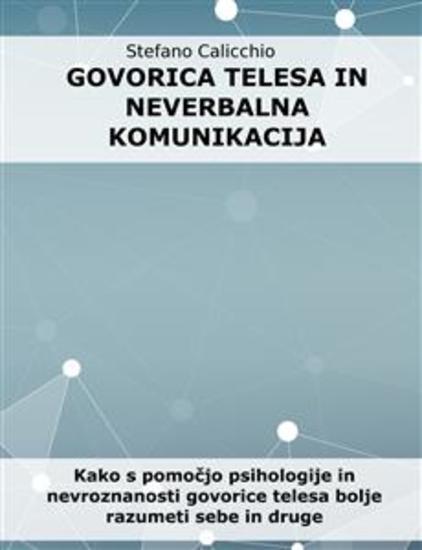 Govorica telesa in neverbalna komunikacija - Kako s pomočjo psihologije in nevroznanosti govorice telesa bolje razumeti sebe in druge - cover