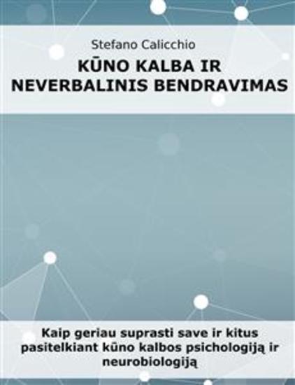 Kūno kalba ir neverbalinis bendravimas - Kaip geriau suprasti save ir kitus pasitelkiant kūno kalbos psichologiją ir neurobiologiją - cover
