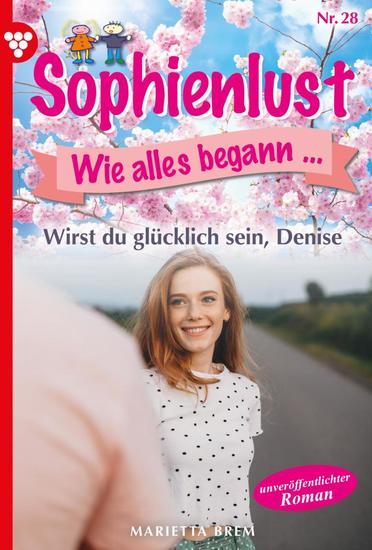Wirst du glücklich sein Denise? - Sophienlust wie alles begann 28 – Familienroman - cover