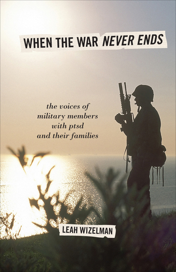 When the War Never Ends - The Voices of Military Members with PTSD and Their Families - cover