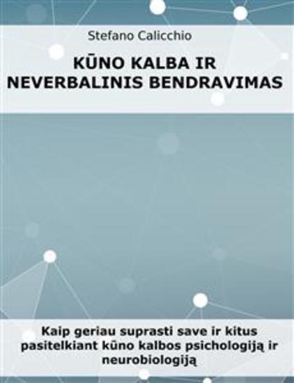 Kūno kalba ir neverbalinis bendravimas - Kaip geriau suprasti save ir kitus pasitelkiant kūno kalbos psichologiją ir neurobiologiją - cover