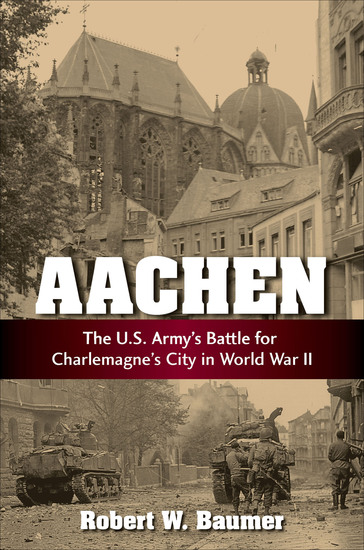 Aachen - The US Army's Battle for Charlemagne's City in World War II - cover
