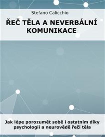 Řeč těla a neverbální komunikace - Jak lépe porozumět sobě i ostatním díky psychologii a neurovědě řeči těla - cover
