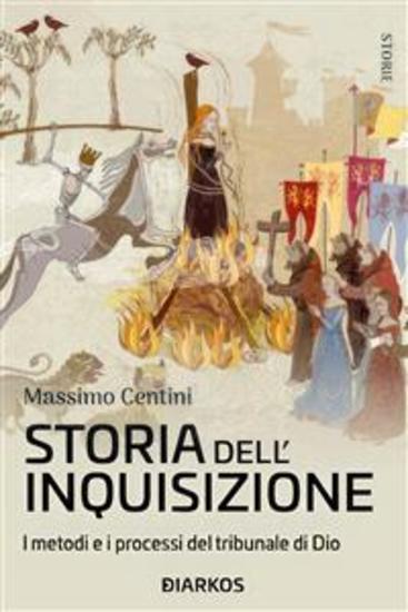 Storia dell'Inquisizione - I metodi e i processi del tribunale di Dio - cover