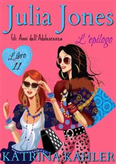Julia Jones – Gli Anni Dell’Adolescenza: Libro 11 – L’Epilogo - cover