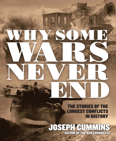 Why Some Wars Never End - The Stories of the Longest Conflicts in History - cover