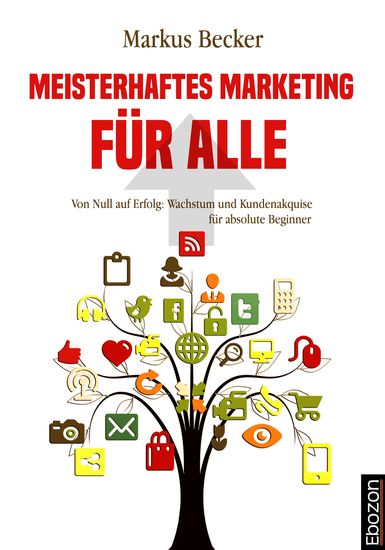 Meisterhaftes Marketing für alle - Von Null auf Erfolg: Wachstum und Kundenakquise für absolute Beginner - cover