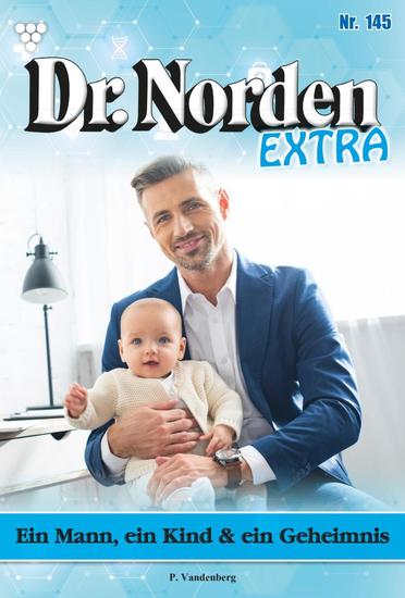 Ein Mann ein Kind und ein Geheimnis - Dr Norden Extra 145 – Arztroman - cover