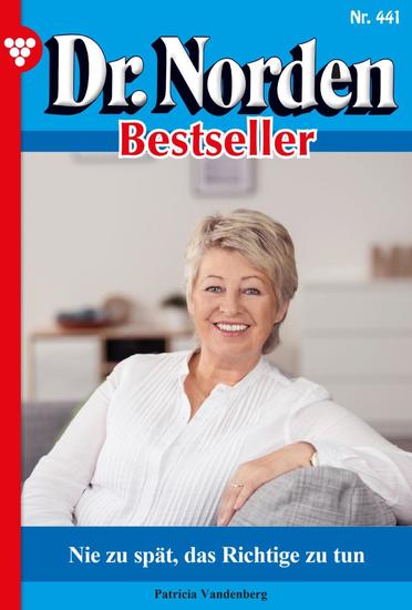 Nie zu spät das Richtige zu tun - Dr Norden Bestseller 441 – Arztroman - cover