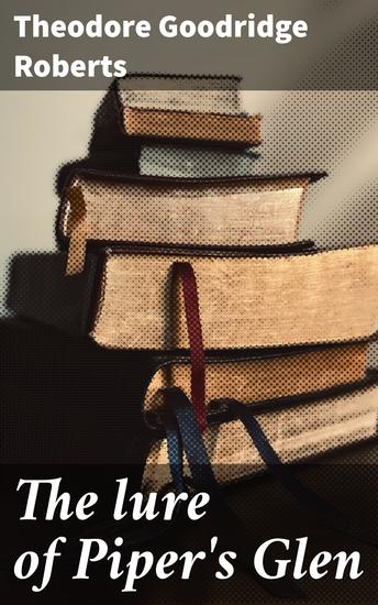 The lure of Piper's Glen - Exploring Wilderness: A Tale of Survival and Courage in Newfoundland - cover