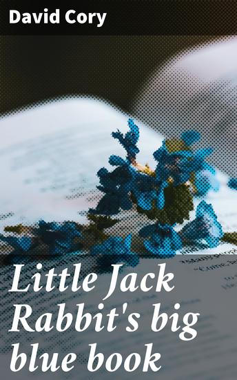 Little Jack Rabbit's big blue book - Whimsical Adventures and Enchanting Tales in a Big Blue Book - cover